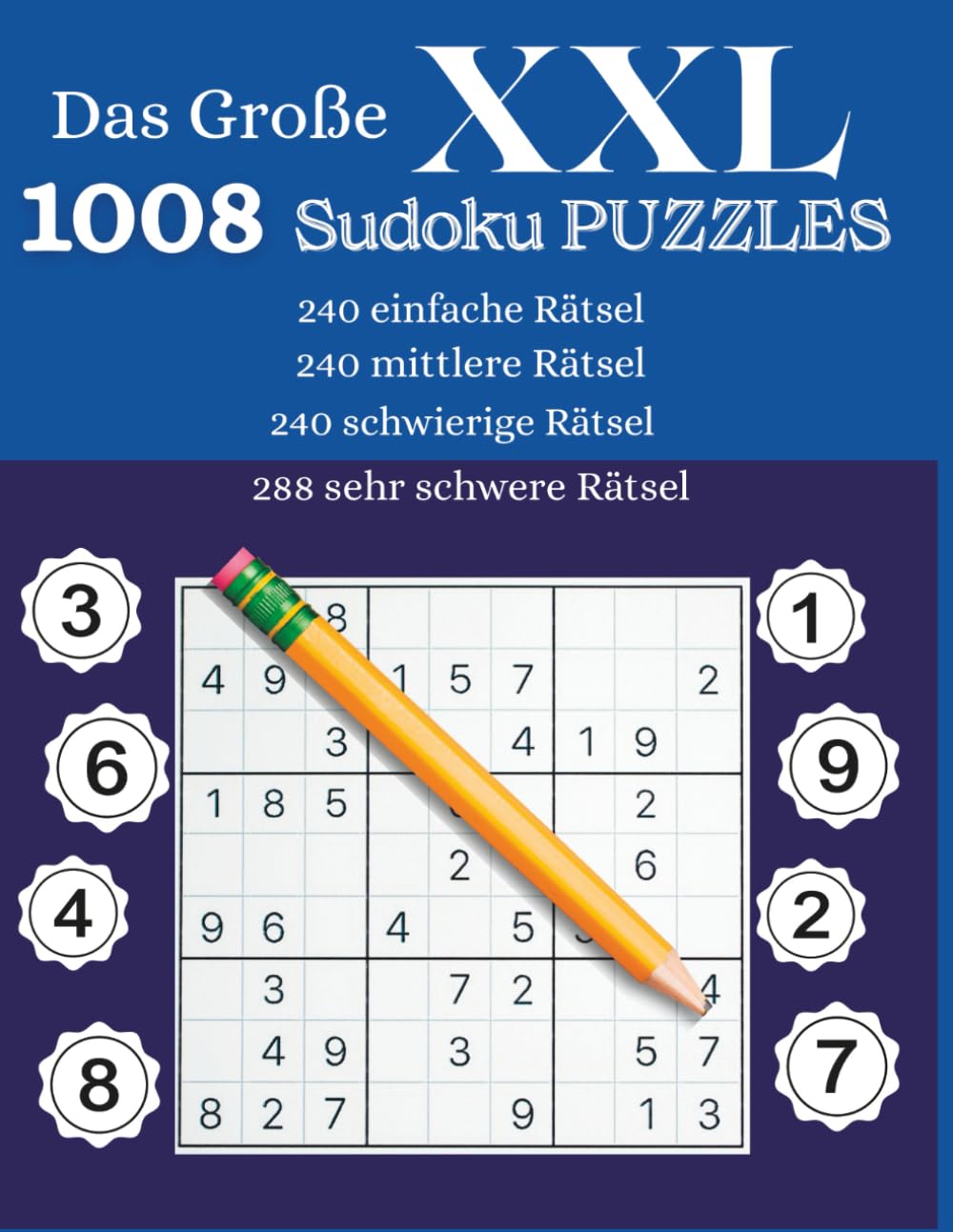 Das große XXL 1008 Sudoku Puzzle: 1008 Sudoku-Rätsel in vier Schwierigkeitsstufen – Einfach, Mittel, Schwer & Sehr Schwer – Mit Lösungen für Erwachsene