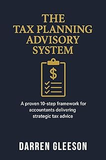The Tax Planning Advisory System: A proven 10-step framework for accountants delivering strategic tax advice