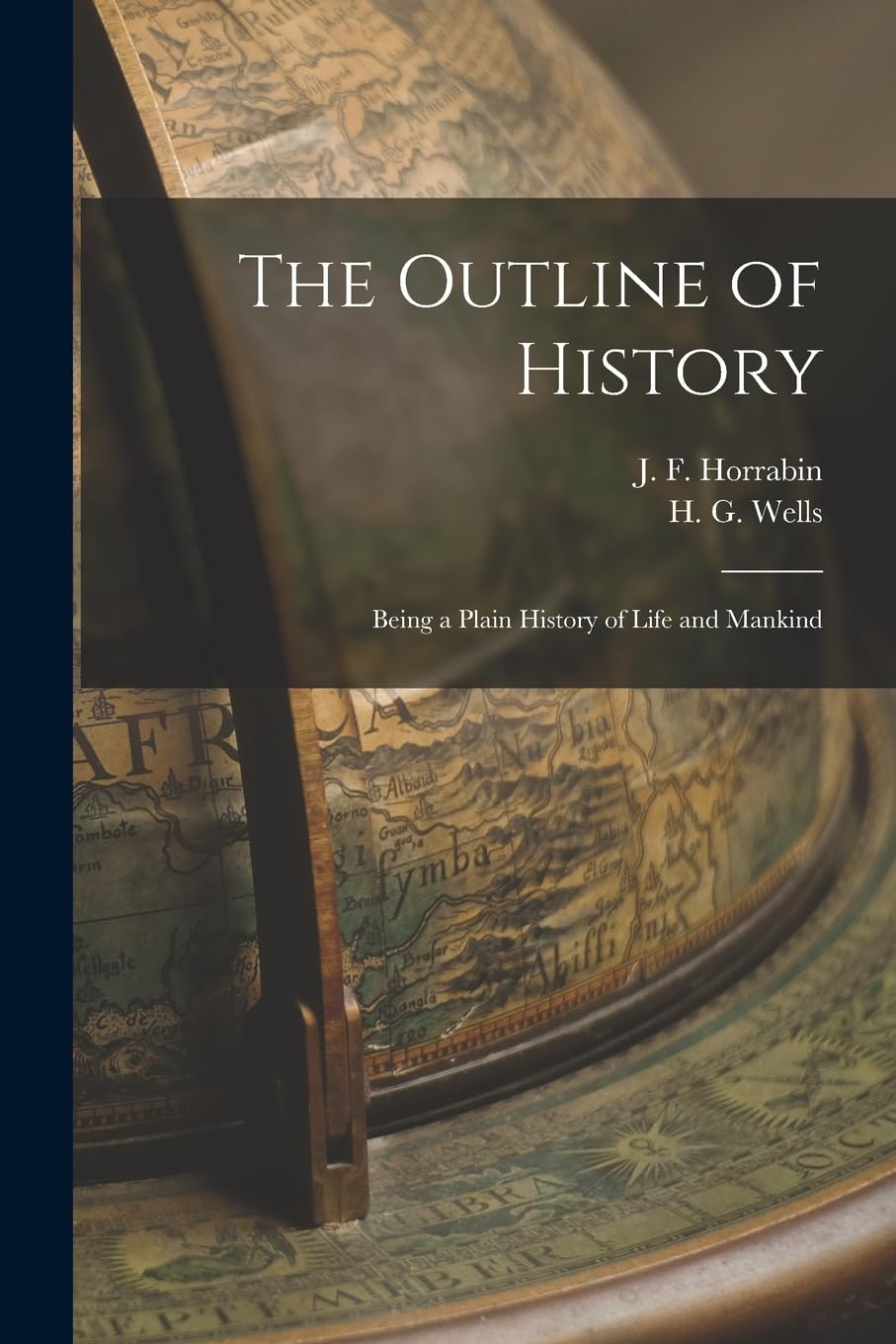 The Outline of History: Being a Plain History of Life and Mankind