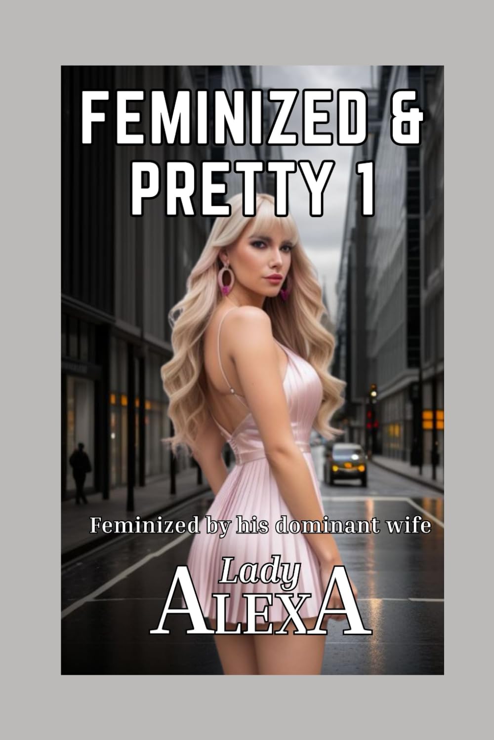 Feminized and Pretty 1: Force-feminized by a vengeful wife (Femdom and transgender)