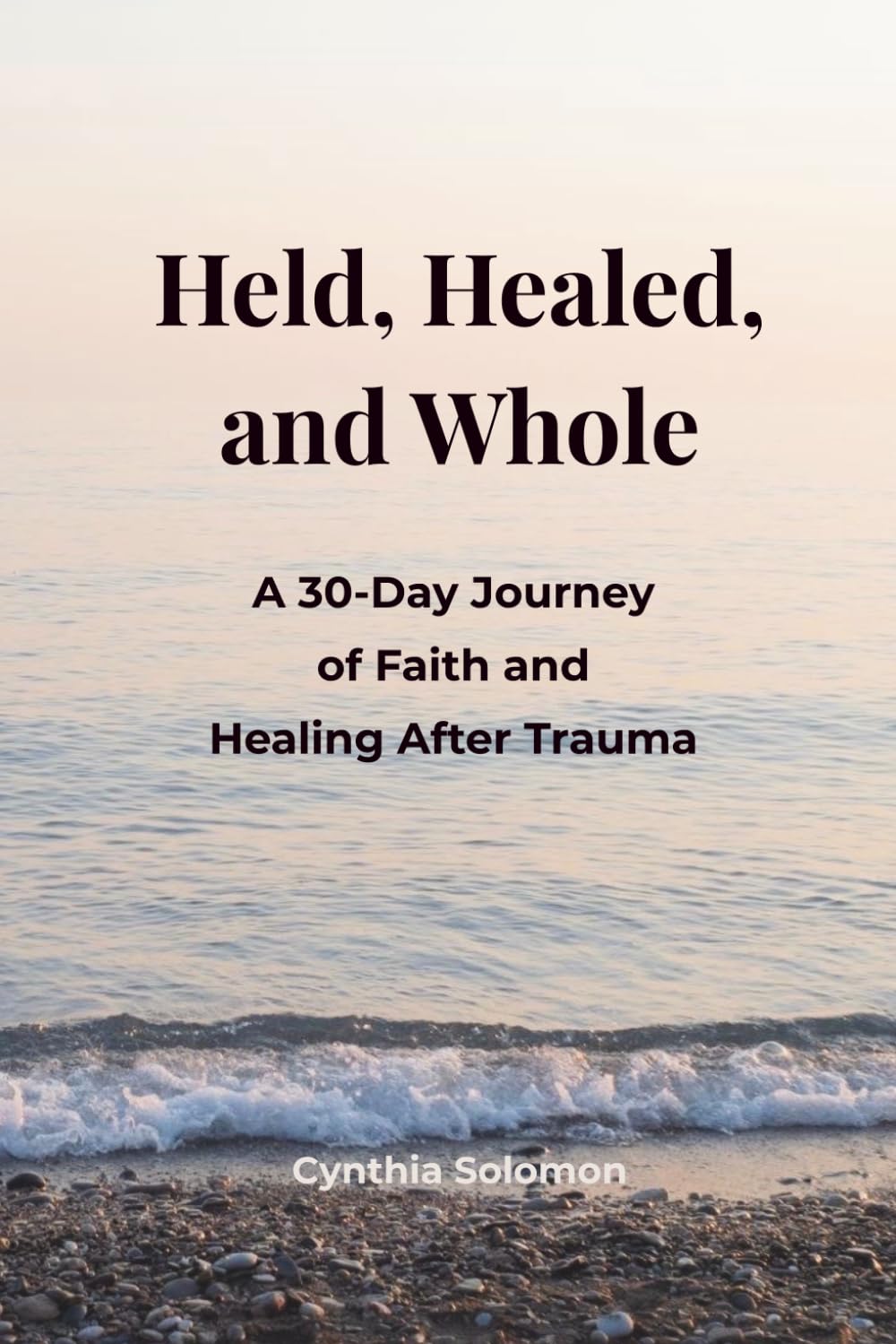 Held, Healed, and Whole: A 30-day Journey of Faith and Healing After Trauma