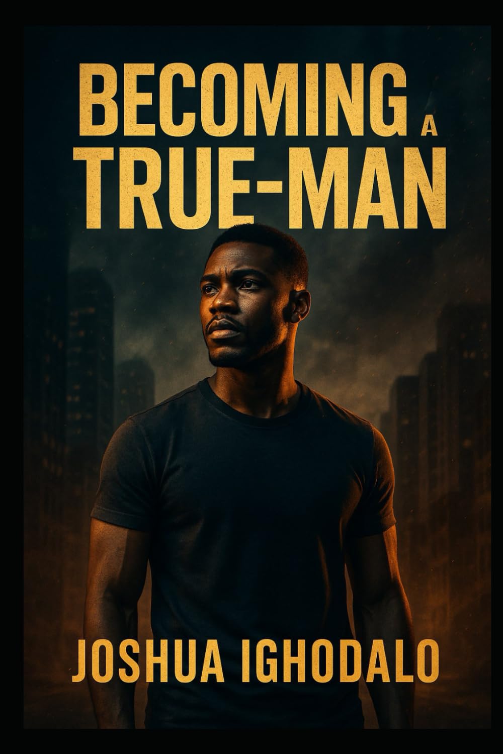BECOMING A TRUE MAN: Redefining Masculinity Through Purpose, Discipline, and Responsibility