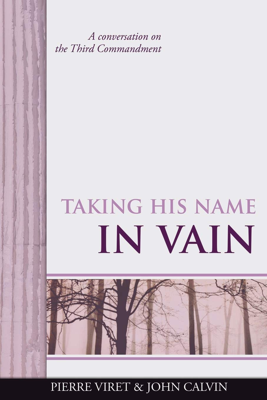 Taking His Name in Vain: A conversation on the Third Commandment (Viret Decalogue Commentary)