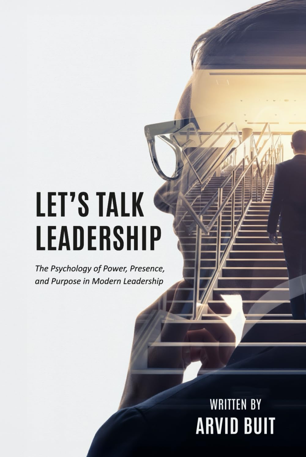 Let's Talk Leadership: The Psychology of Power, Presence, and Purpose in Modern Leadership