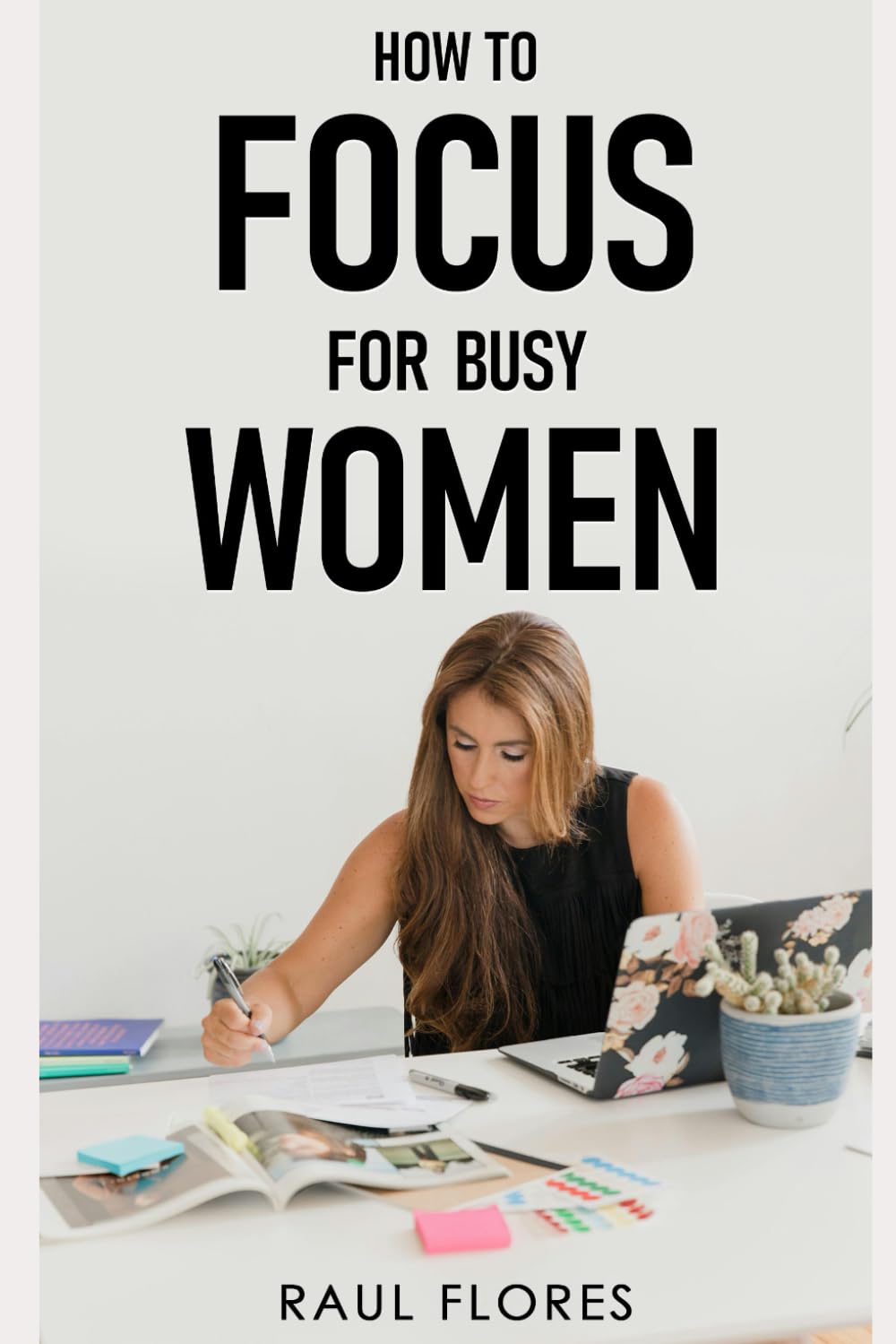 How to Focus for Busy Women: Practical Tips for Enhancing Focus and Reducing Stress