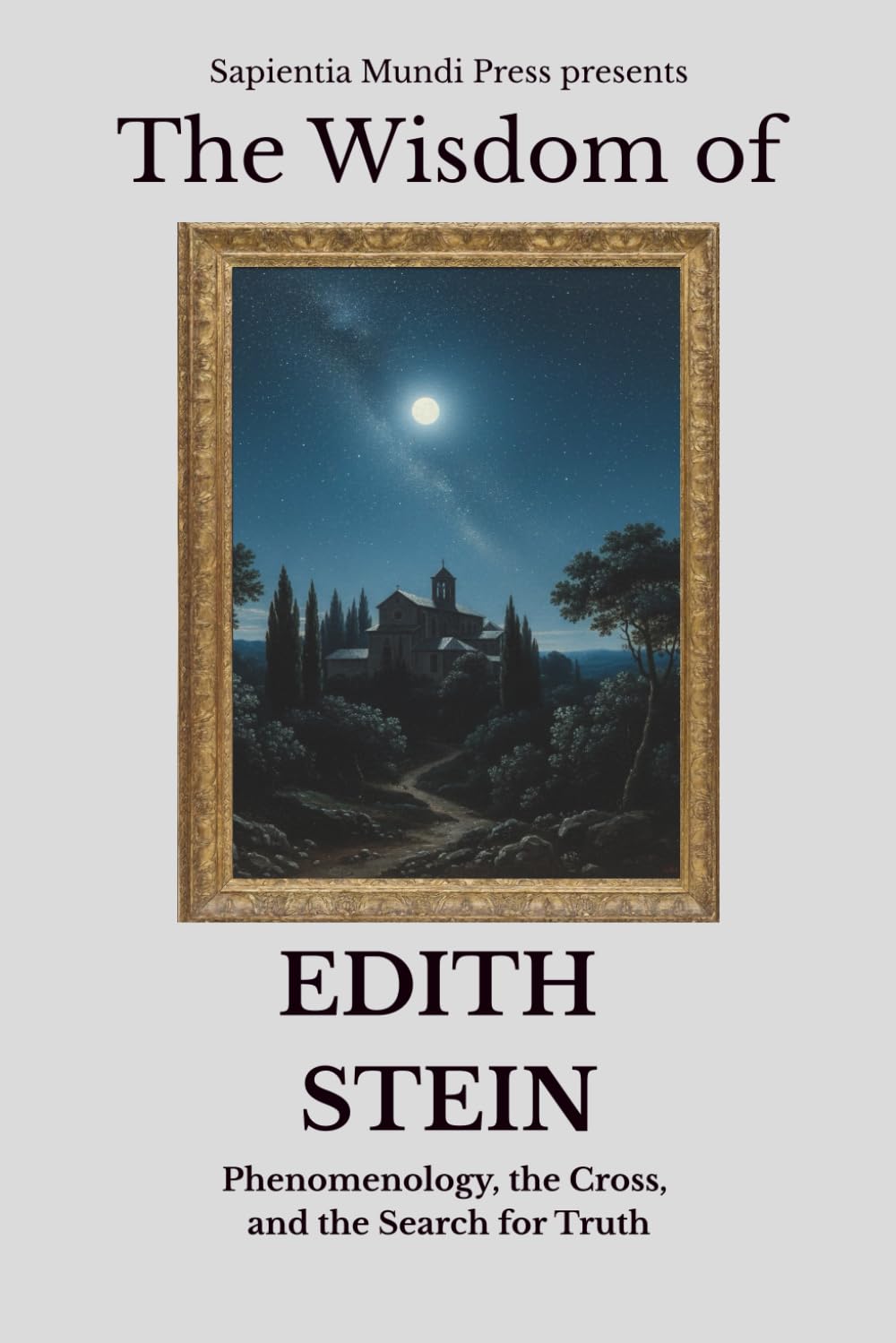 The Wisdom of Edith Stein: Phenomenology, the Cross, and the Search for Truth: 8 (Christian Wisdom)