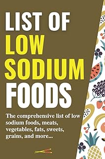 list of low sodium foods: the comprehensive list of low sodium foods, meats, vegetables, fats, sweets, grains, and more...