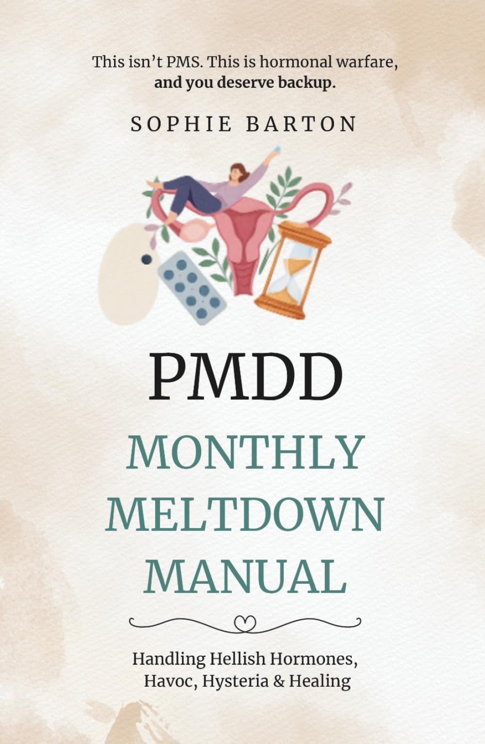 PMDD Monthly Meltdown Manual. Handling Hellish Hormones, Havoc, Hysteria and Healing: Because ‘Just Relax’ Isn’t a Cure for Hormonal Chaos (The PMDD Survival Series)