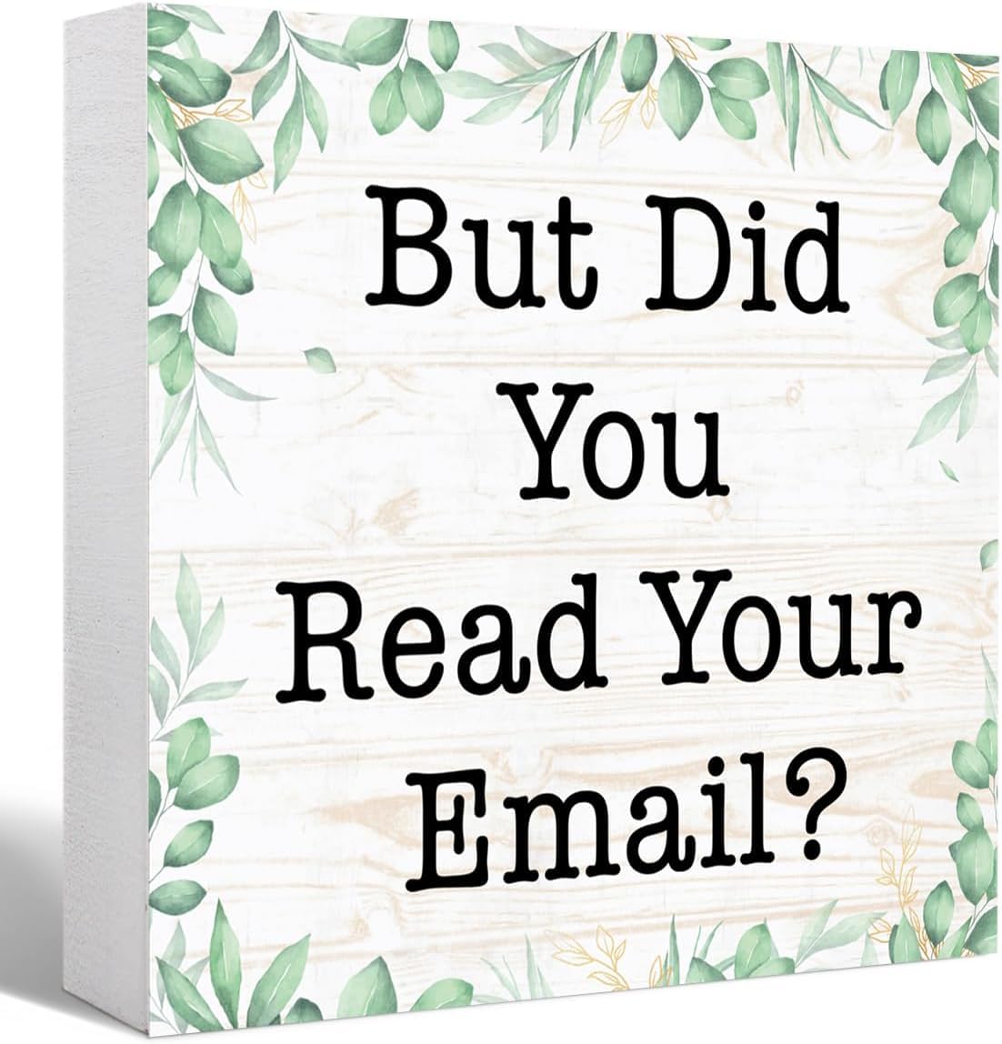 7x7 Inch Funny Office Box Sign But Did You Read Your Email Decor