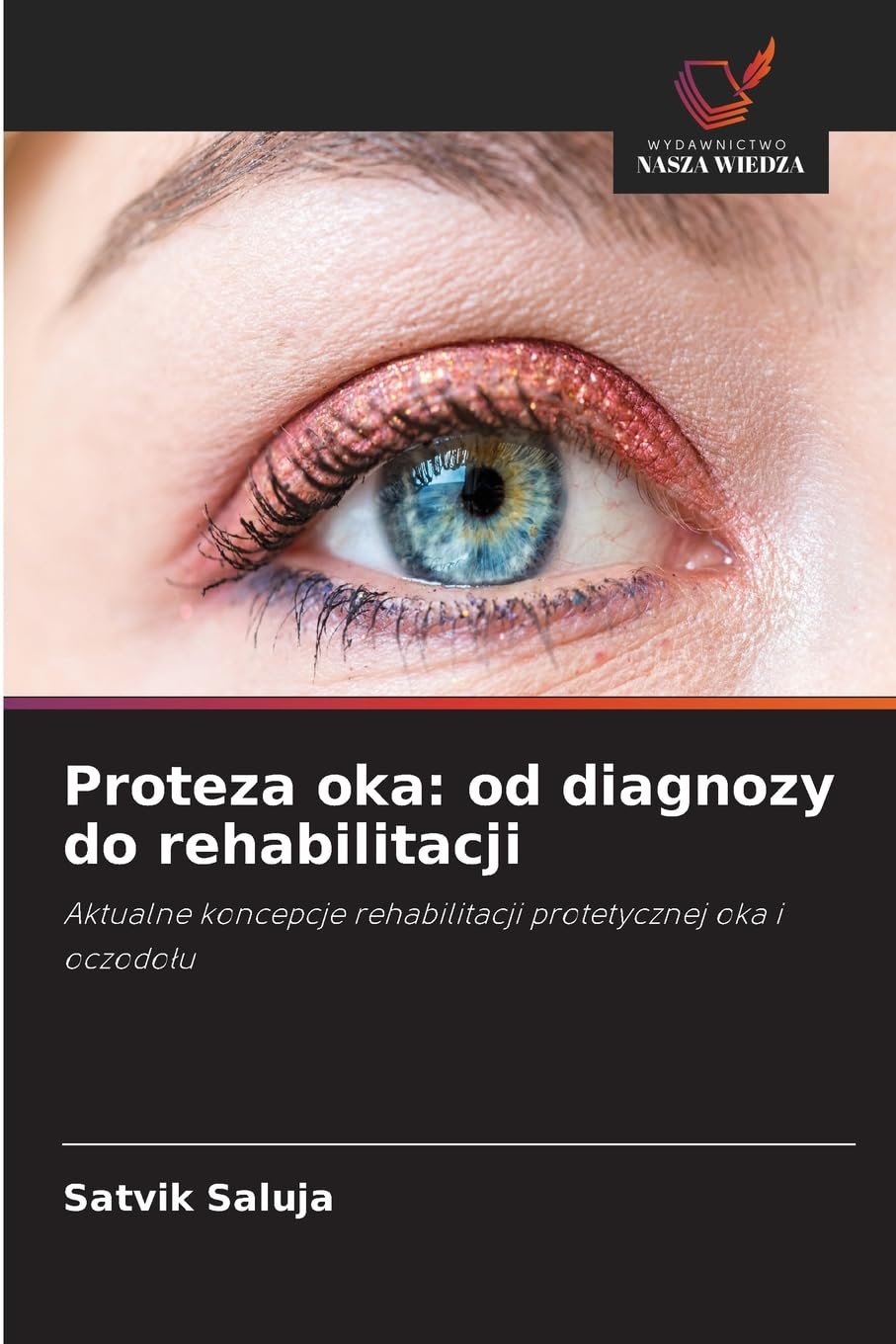 Proteza oka: od diagnozy do rehabilitacji: Aktualne koncepcje rehabilitacji protetycznej oka i oczodo¿u