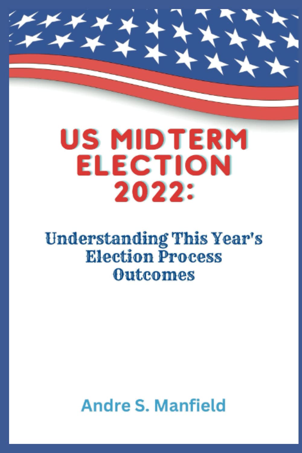 US MIDTERM ELECTION 2022:: Understanding This Year's Election Process Outcomes