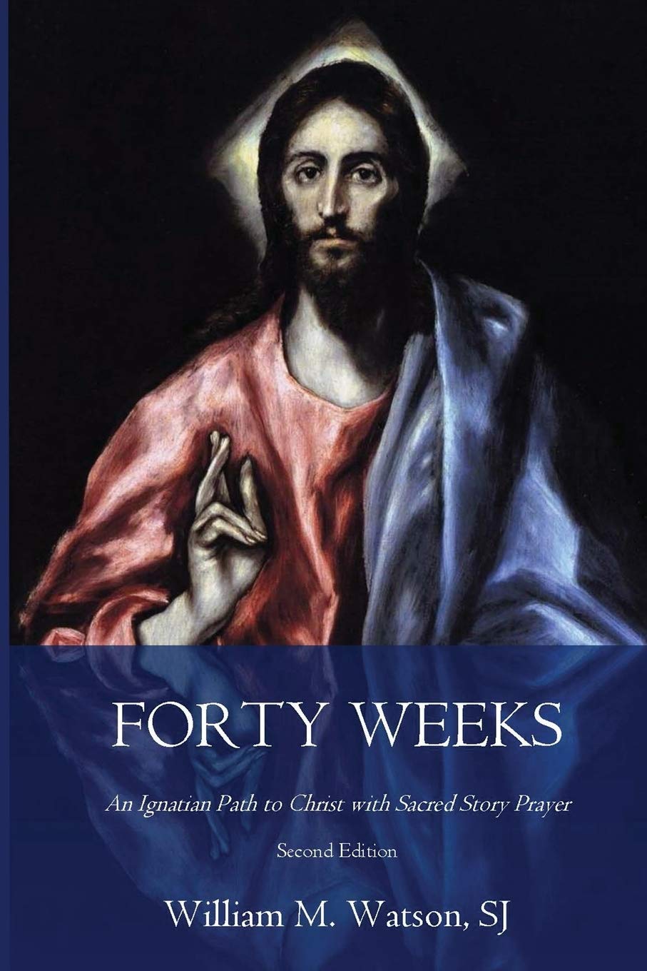 Forty Weeks: An Ignatian Path to Christ with Sacred Story Prayer (Classical Art Second Edition) (Classical Art Edition)