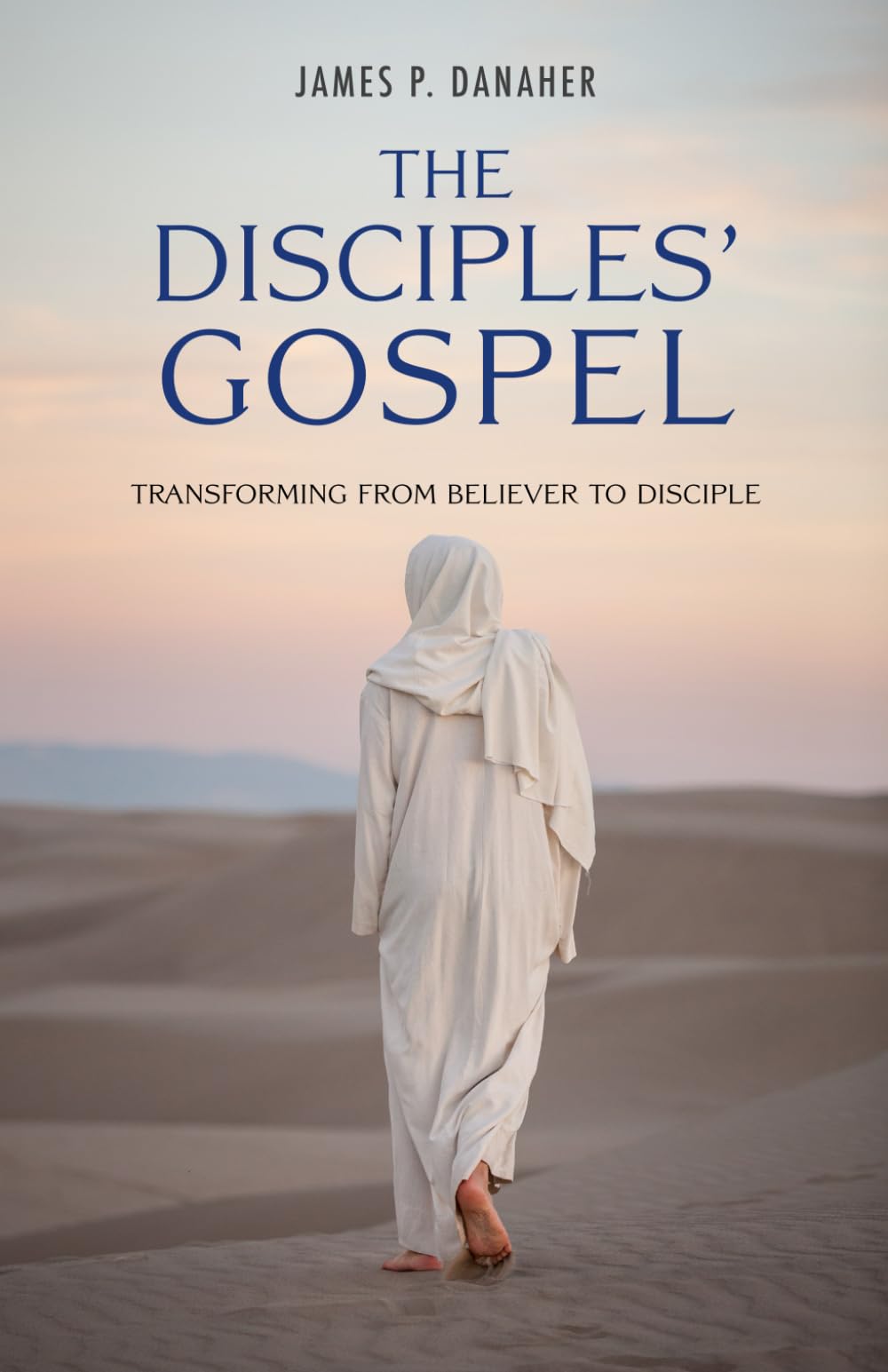 The Disciples' Gospel: Transforming from Believer to Disciple