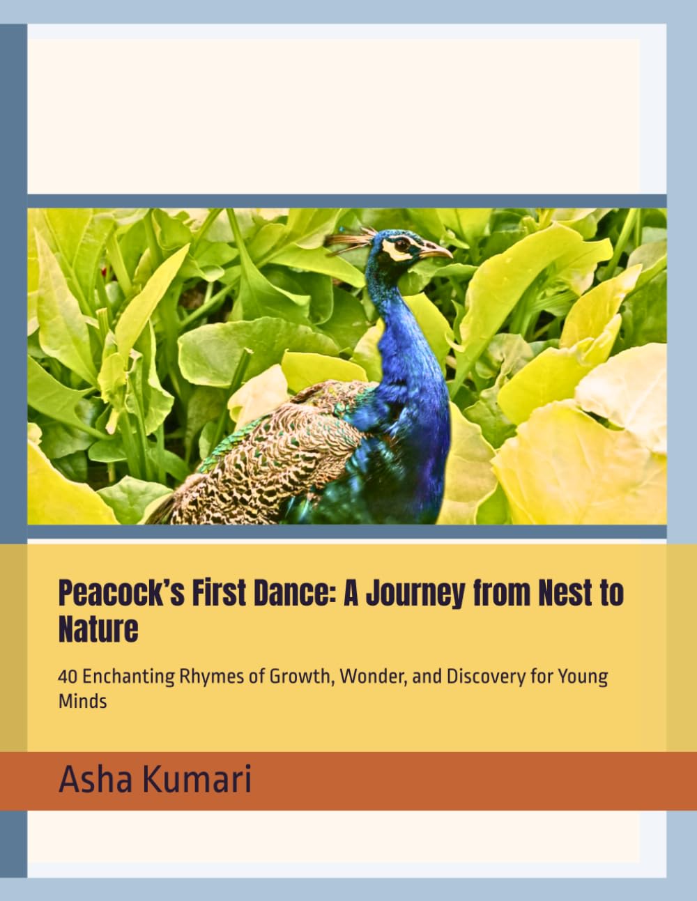 Peacock’s First Dance: A Journey from Nest to Nature: 40 Enchanting Rhymes of Growth, Wonder, and Discovery for Young Minds (Little Wings: Lifelong Journey Rhymes Series)