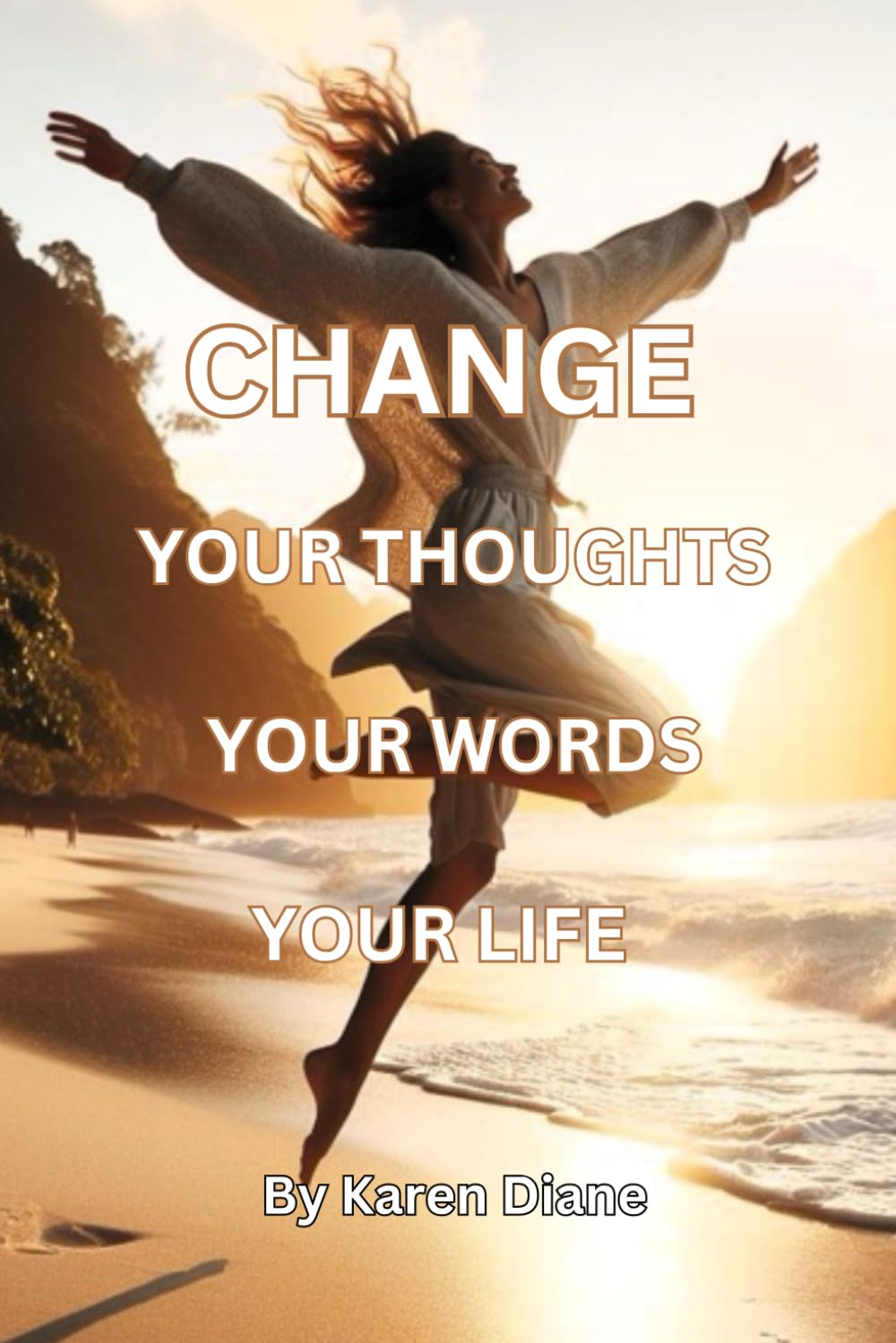 Change Your Thoughts - Your Words - Your Life