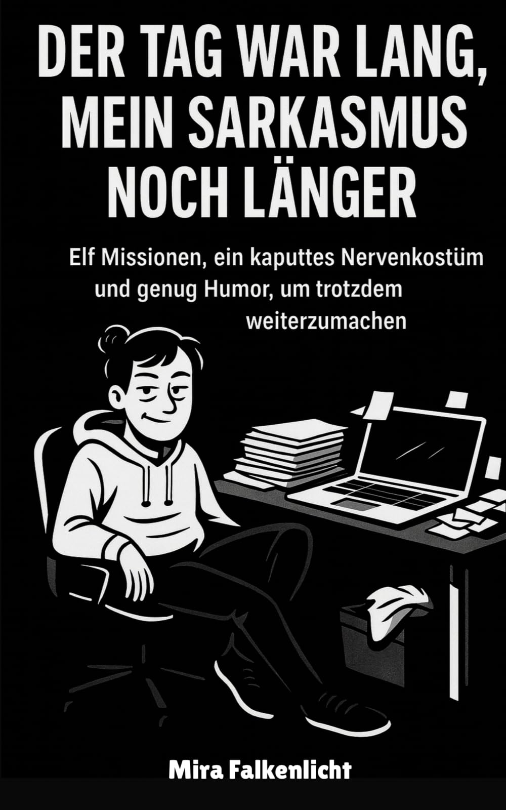 Der Tag war lang, mein Sarkasmus länger: Ein ehrlicher Überlebensguide für alle, die innerlich längst Feierabend haben