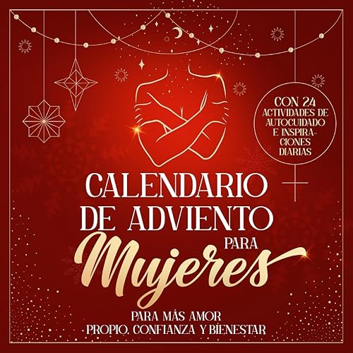 Calendario de Adviento para Mujeres: Para más Amor propio, Confianza y Bienestar | Con 24 actividades de autocuidado e inspiraciones diarias