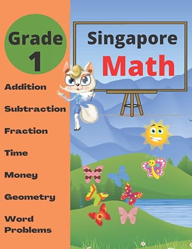 Singapore Math Grade 1: Math Workbook Grade 1 (Addition, Subtraction, Comparing Numbers, Fraction, Measurement, Time, Money, Geometry, Word Problems )