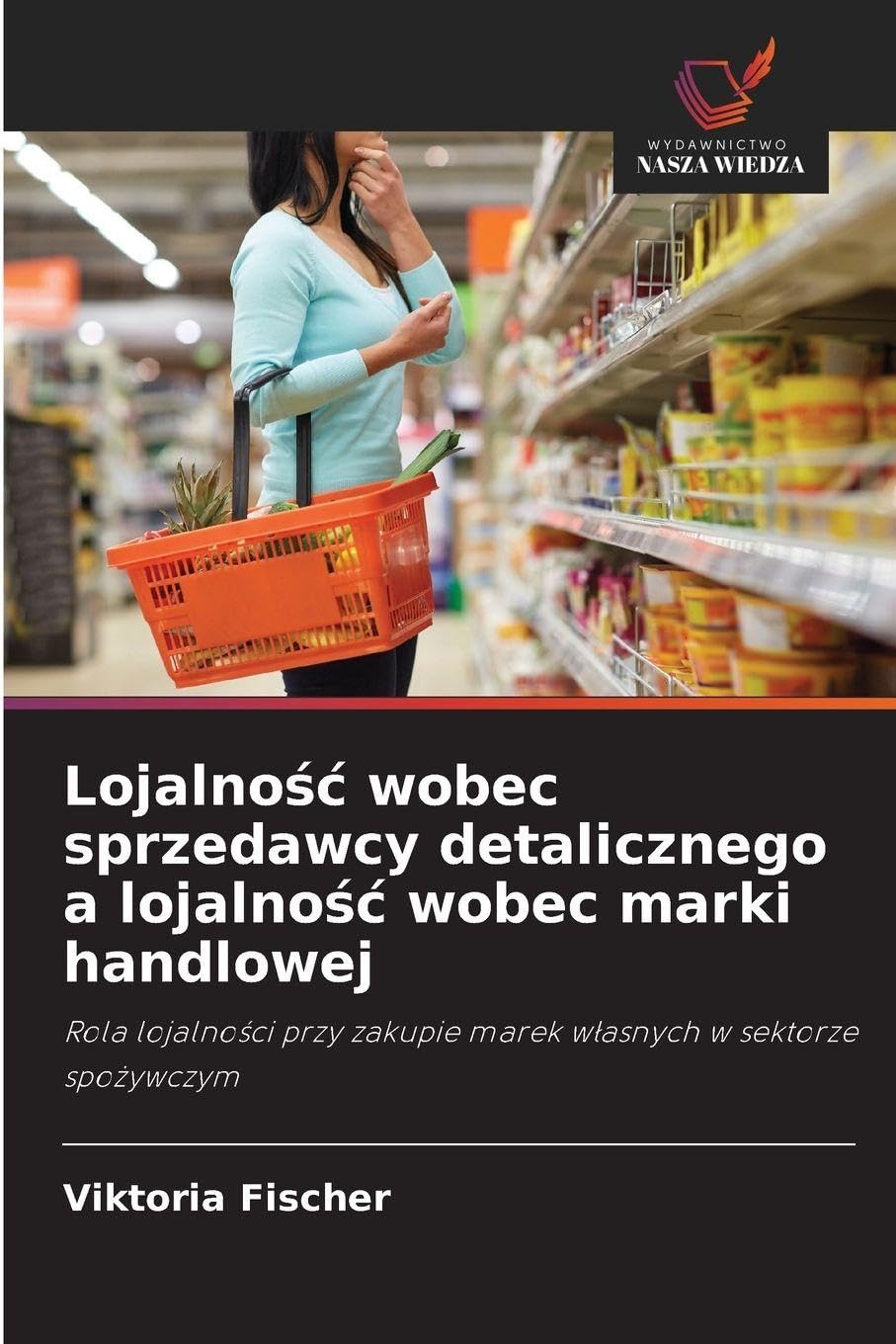 Lojalno¿¿ wobec sprzedawcy detalicznego a lojalno¿¿ wobec marki handlowej: Rola lojalno¿ci przy zakupie marek w¿asnych w sektorze spo¿ywczym