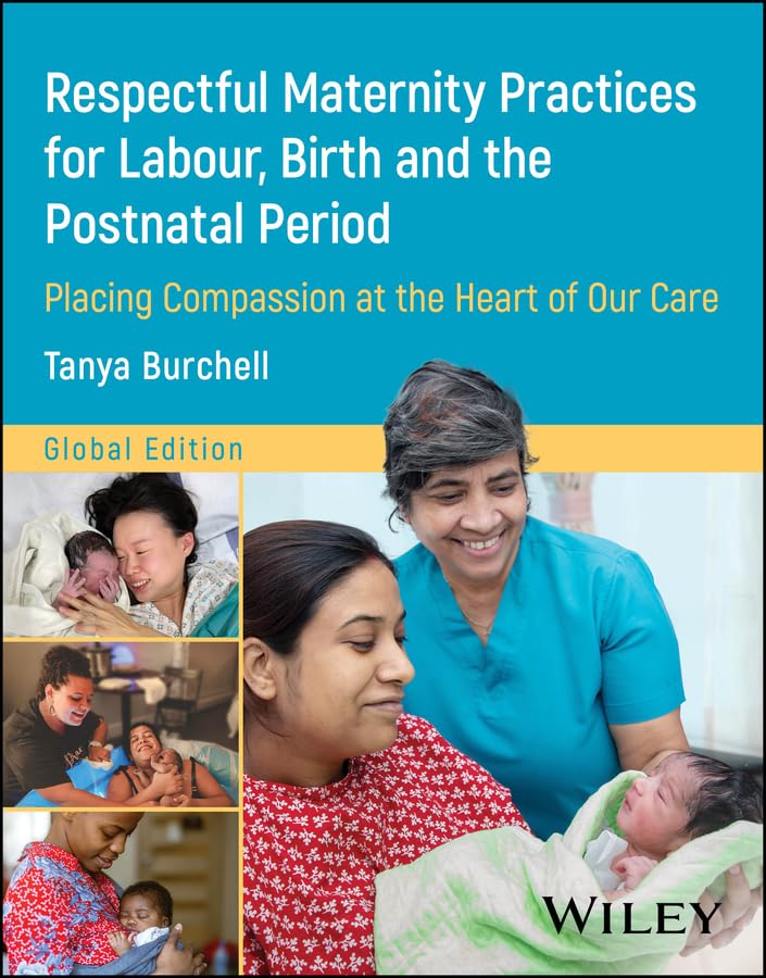 Respectful Maternity Practices for Labour, Birth and the Postnatal Period: Placing Compassion at the Heart of Our Care