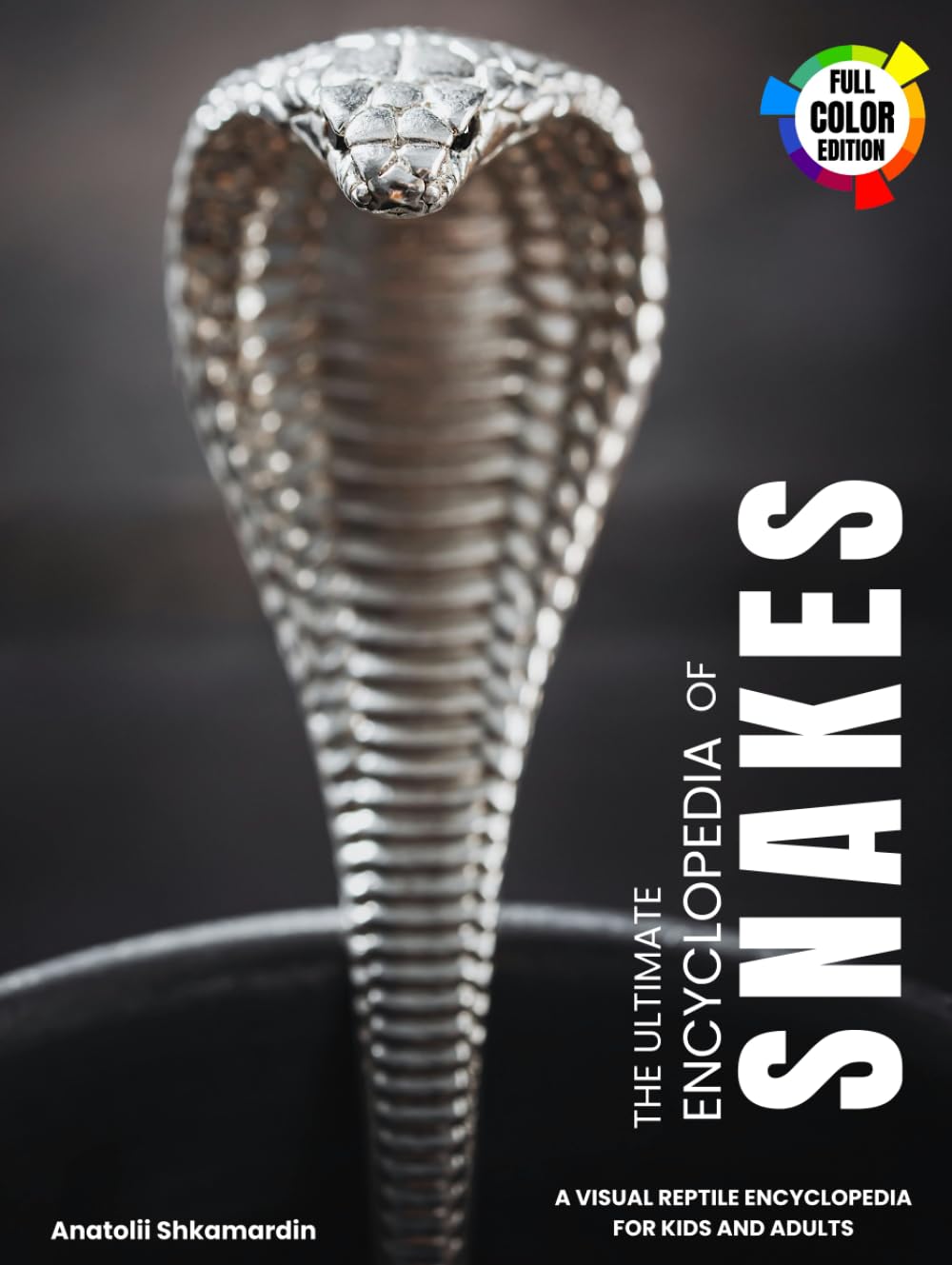 The Ultimate Encyclopedia of Snakes: A Visual Reptile Encyclopedia with Vivid Photography, Species Facts, and Easy-to-Use Field Guide Tools for Kids and Adults