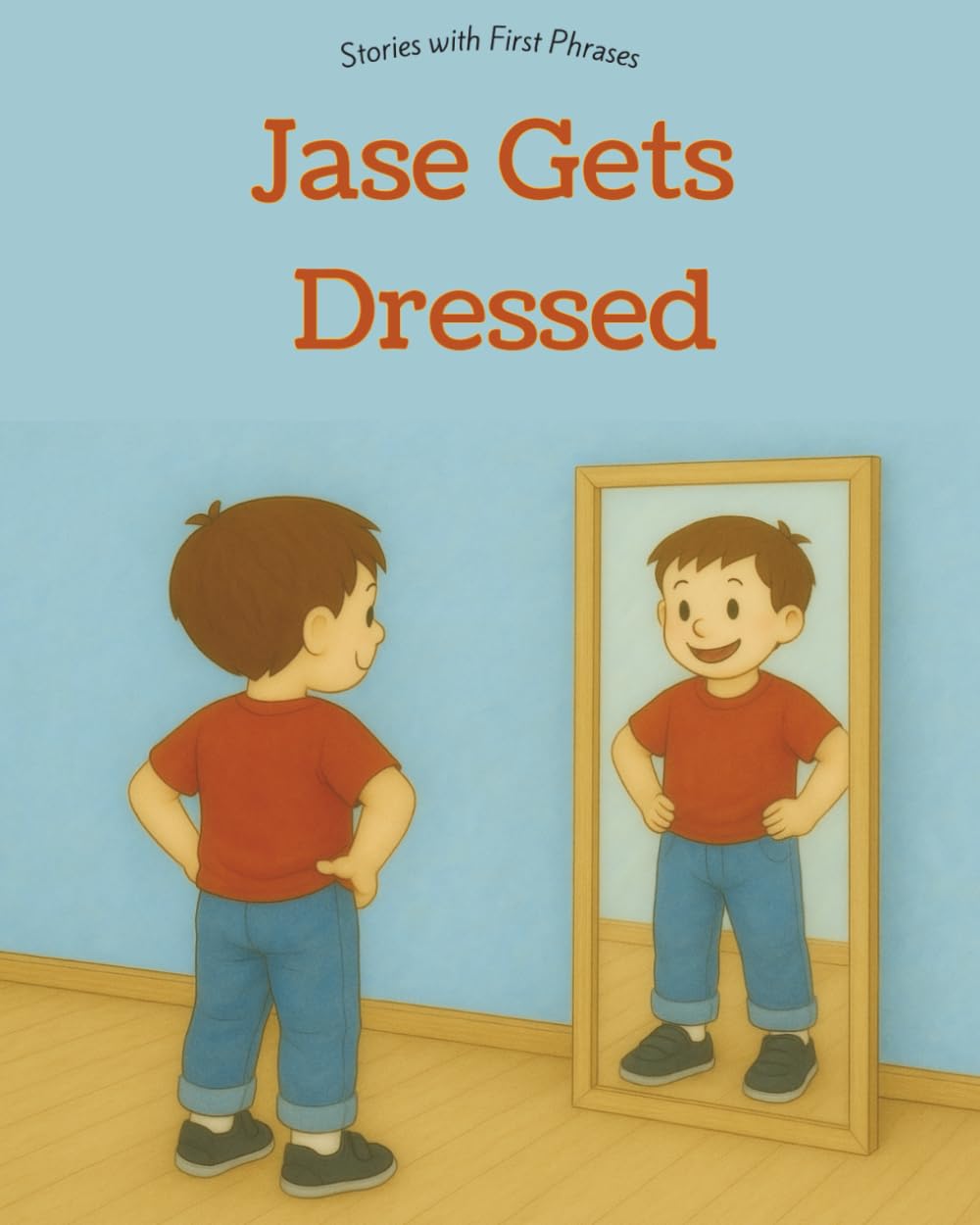 Jase Gets Dressed: A Gestalt Language Learning Adventure (Stories With First Phrases: A playful series for Gestalt Language Development)