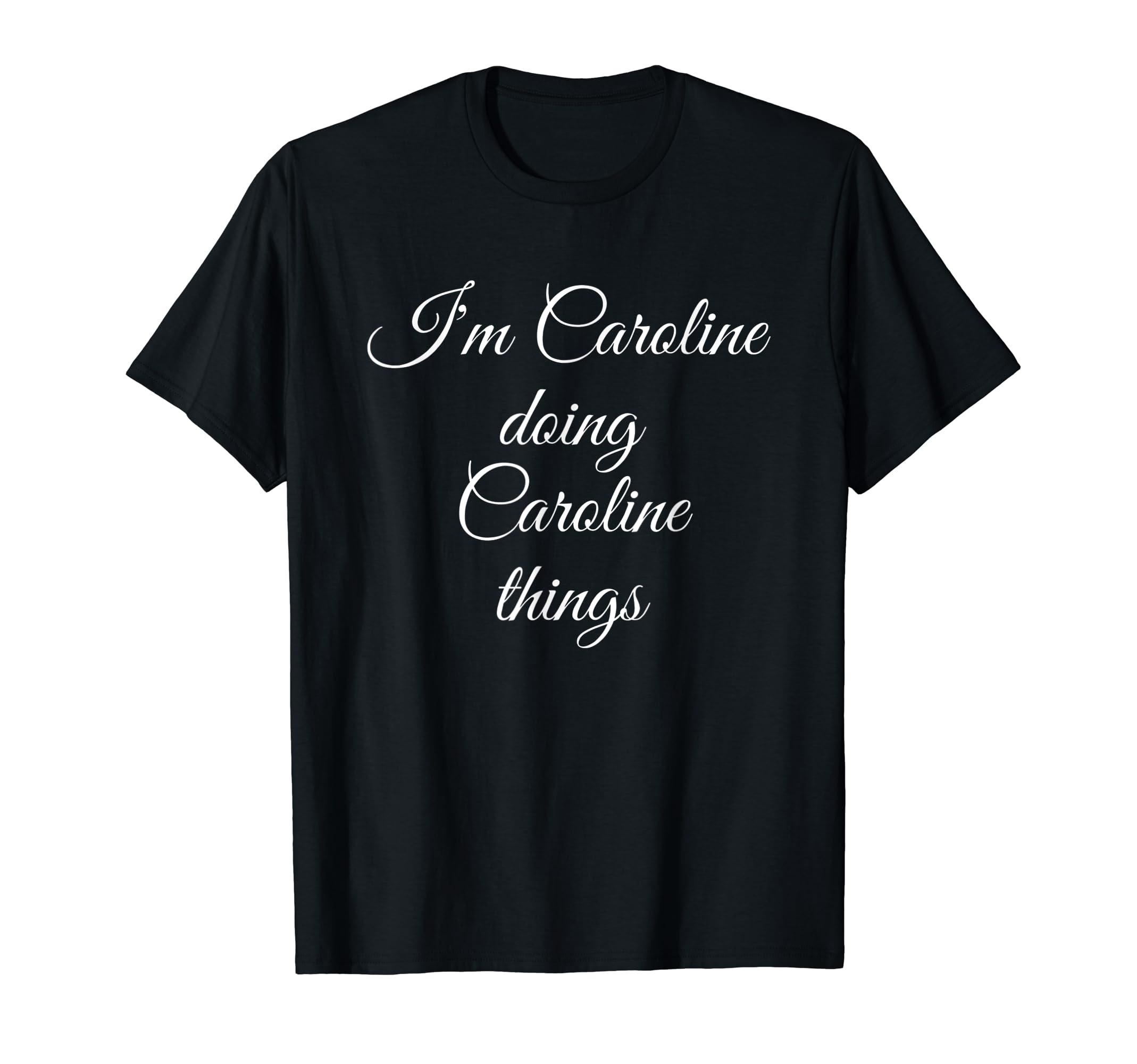 I'M CAROLINE DOING CAROLINE THINGS T-Shirt