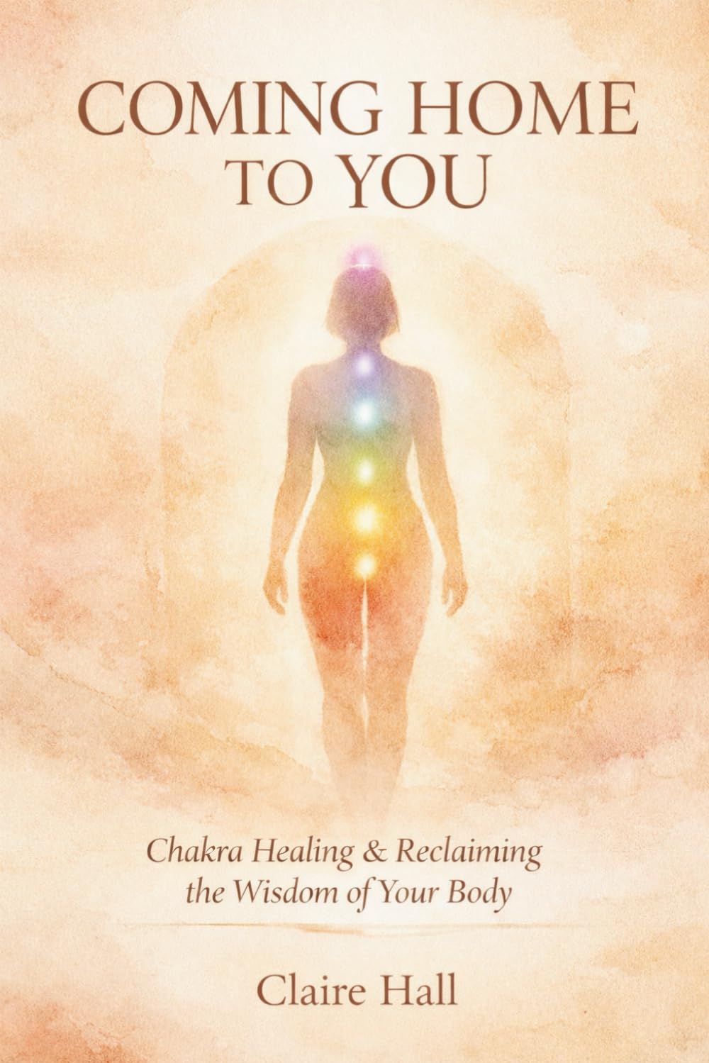 Come Home to You: A compassionate guide to chakras, safety, and gentle healing