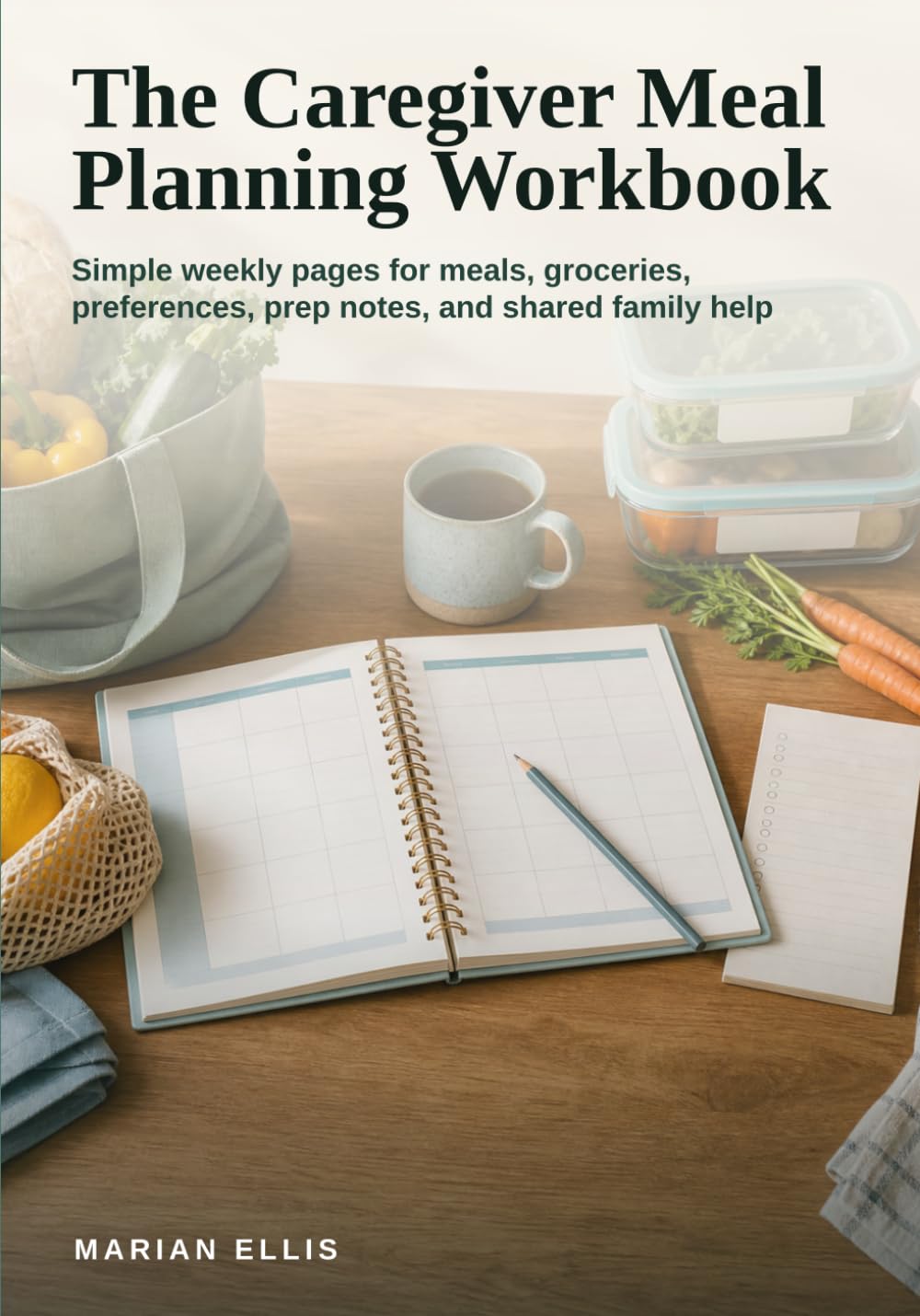 The Caregiver Meal Planning Workbook: Simple weekly pages for meals, groceries, preferences, prep notes, and shared family help