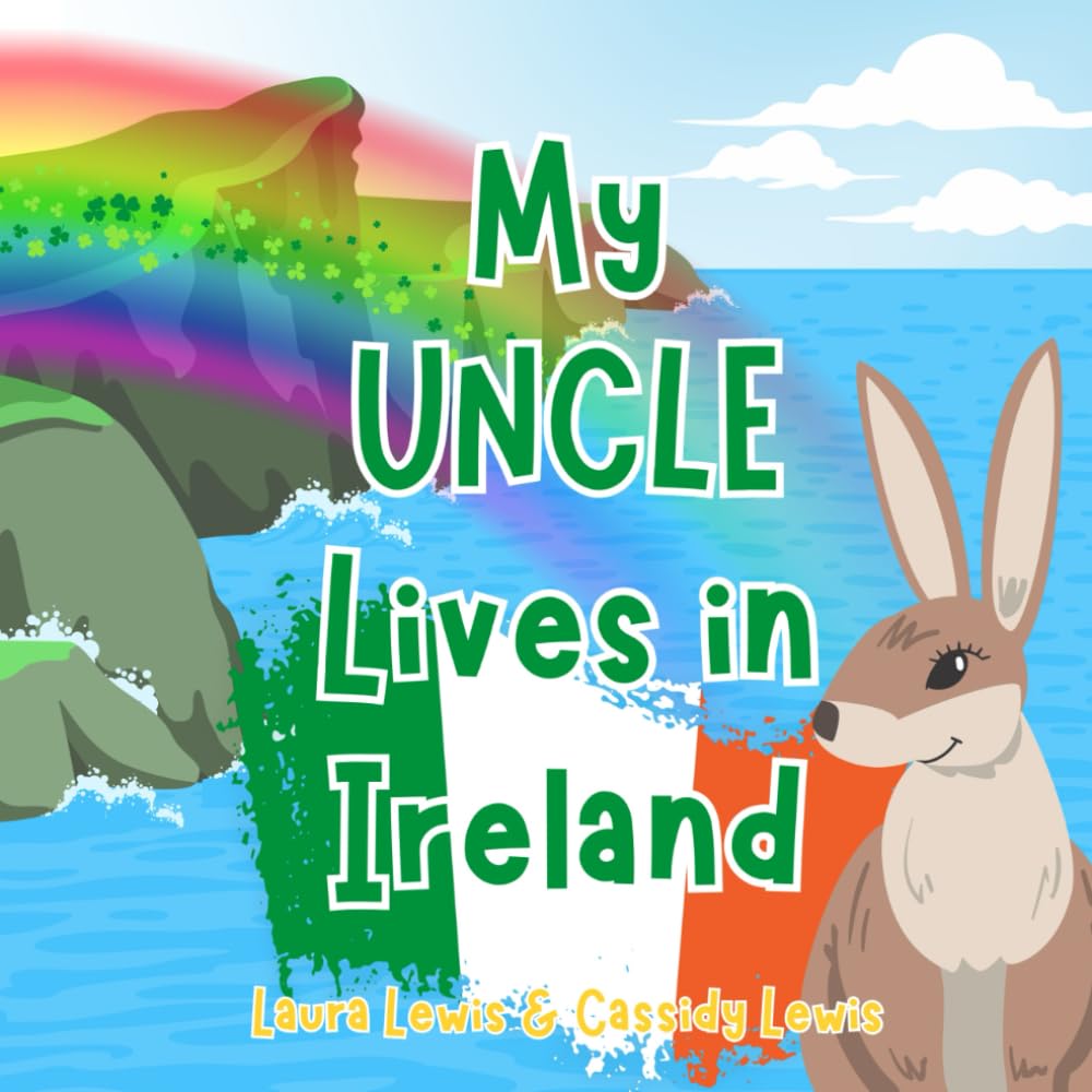 My Uncle Lives In Ireland: A Children’s Book For Families Who Live Far Apart, Perfect For Long-Distance Family Bonding
