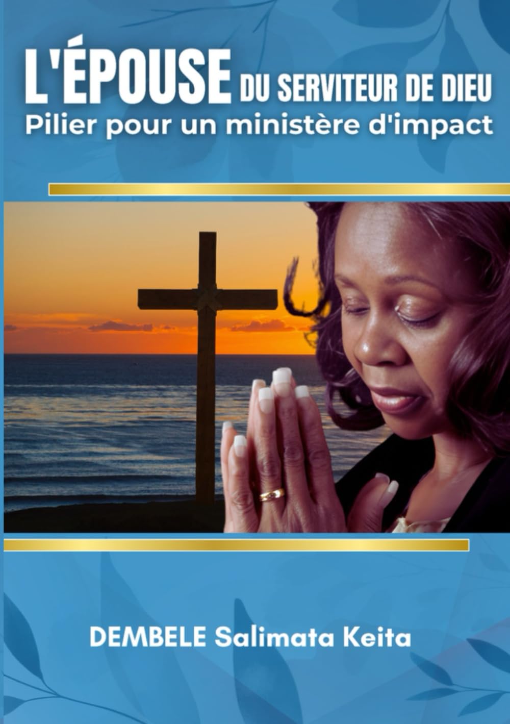 L'ÉPOUSE DU SERVITEUR DE DIEU: Pilier pour un ministère d'impact