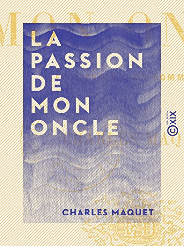 La Passion De Mon Oncle Faiblesses D Un Homme Fort French Edition Ebook Maquet Charles Amazon De Kindle Shop amazon de