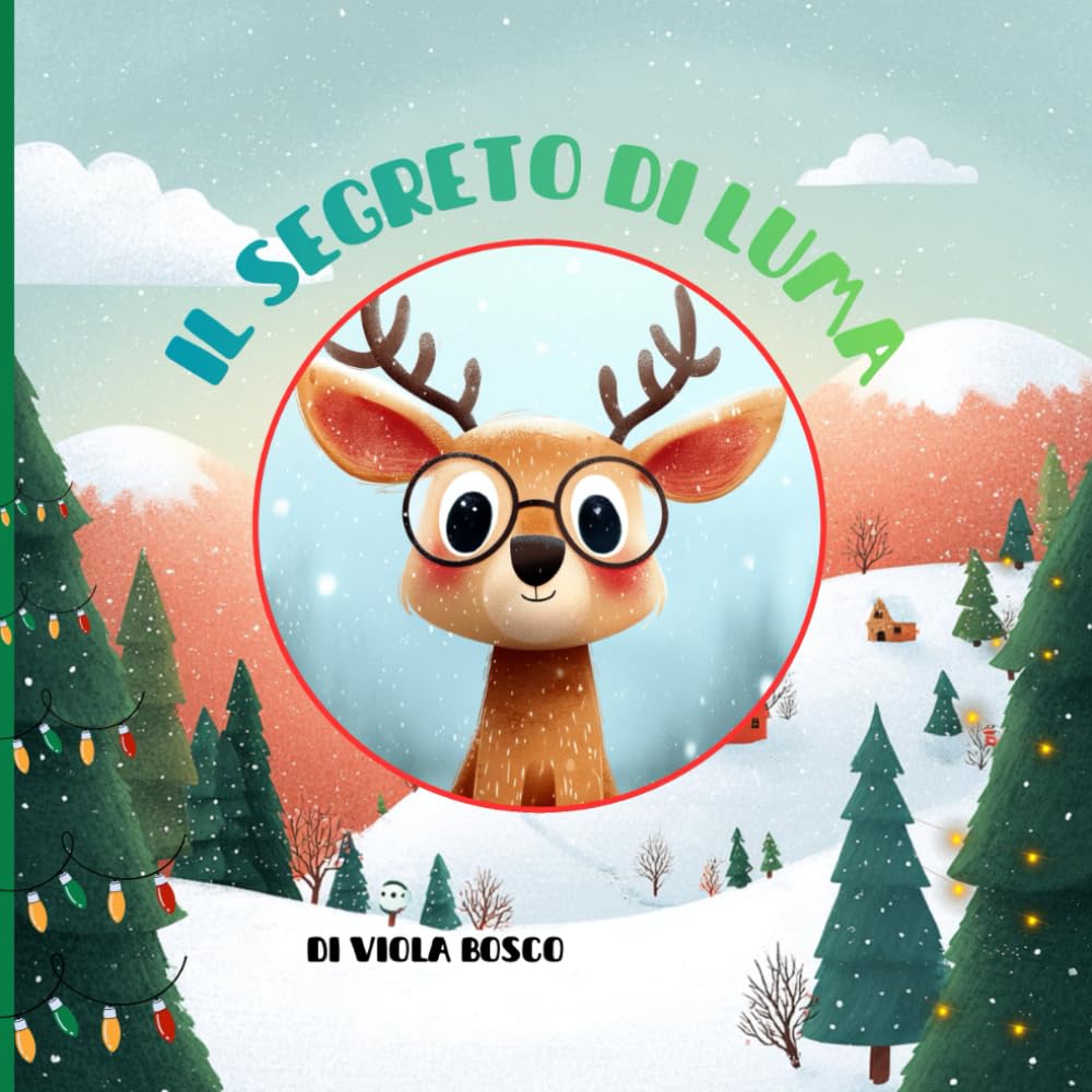 Il Segreto di Luma - Una Storia di Coraggio, Amicizia e Magia Natalizia!: Libro illustrato natalizio per bambini 3-7 anni