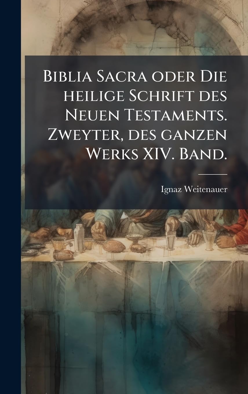 Biblia Sacra oder Die heilige Schrift des Neuen Testaments. Zweyter, des ganzen Werks XIV. Band.