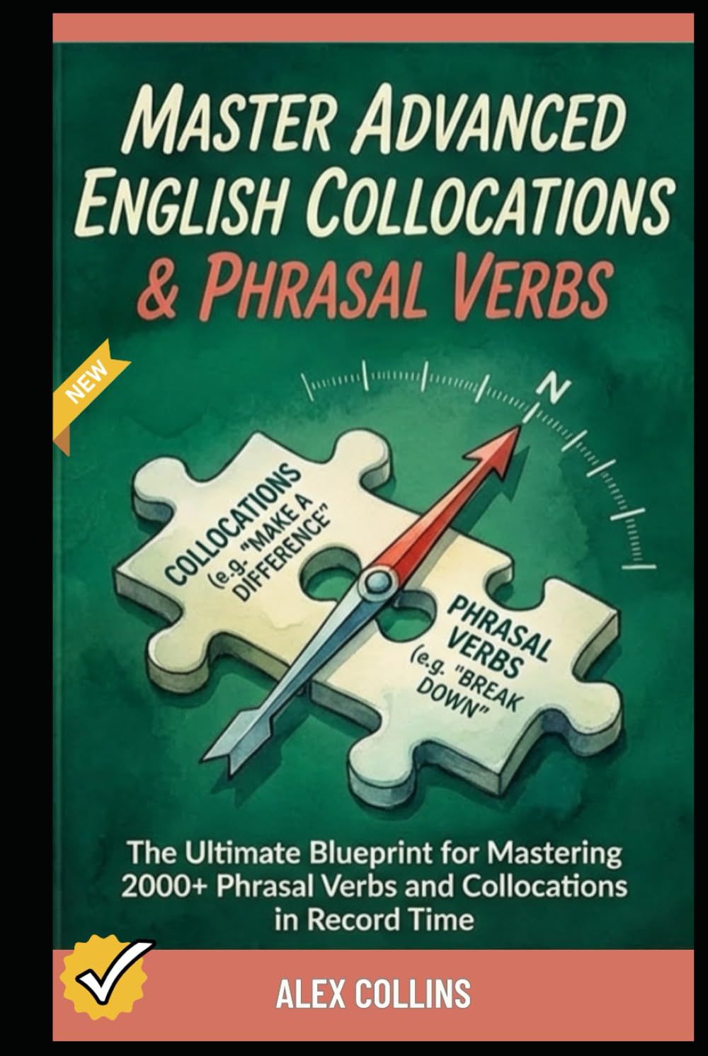 Master Advanced English Collocations & Phrasal Verbs: The Ultimate Blueprint for Mastering 2000+ Phrasal Verbs and Collocations in Record Time. (ADVANCED ENGLISH GRAMMAR & VOCABULARY)