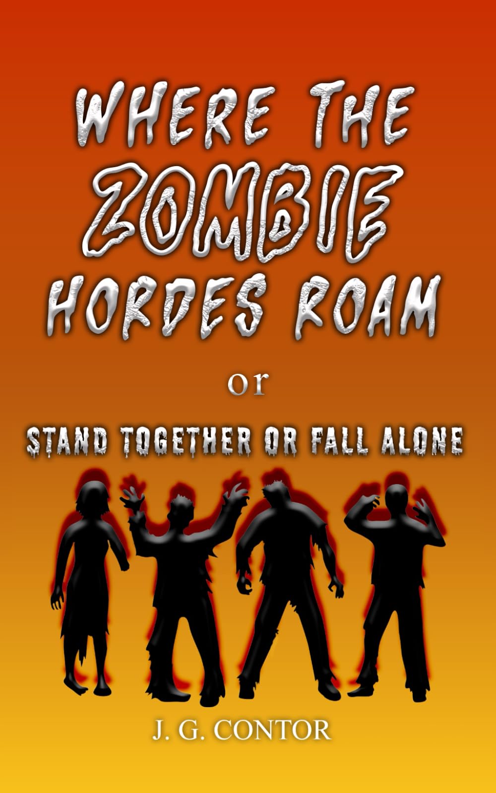 Where the Zombie Hordes Roam: or Stand Together or Fall Alone