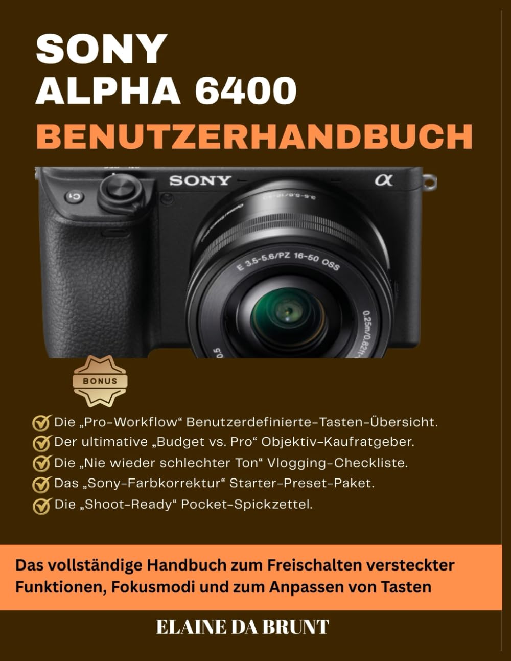 SONY ALPHA 6400 BENUTZERHANDBUCH: Das vollständige Handbuch zum Freischalten versteckter Funktionen, Fokusmodi und zum Anpassen von Tasten