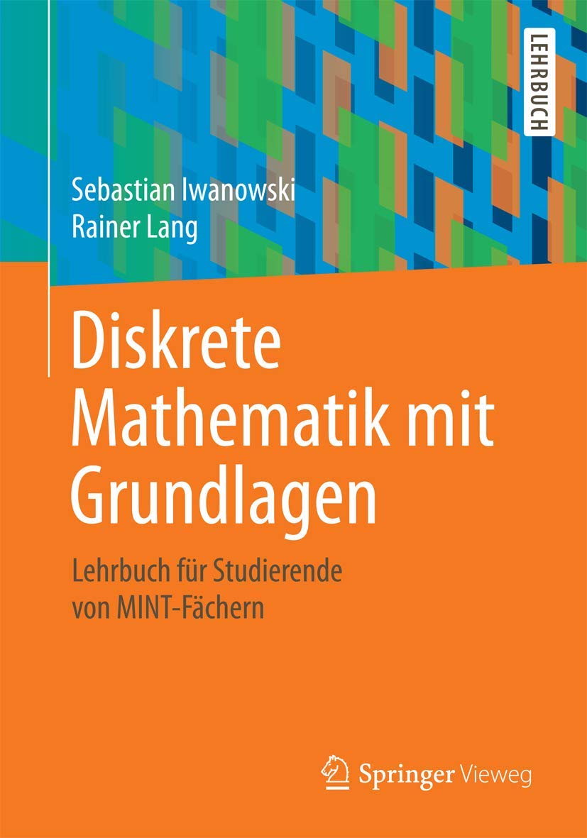 Diskrete Mathematik mit Grundlagen: Lehrbuch für Studierende von MINT-Fächern