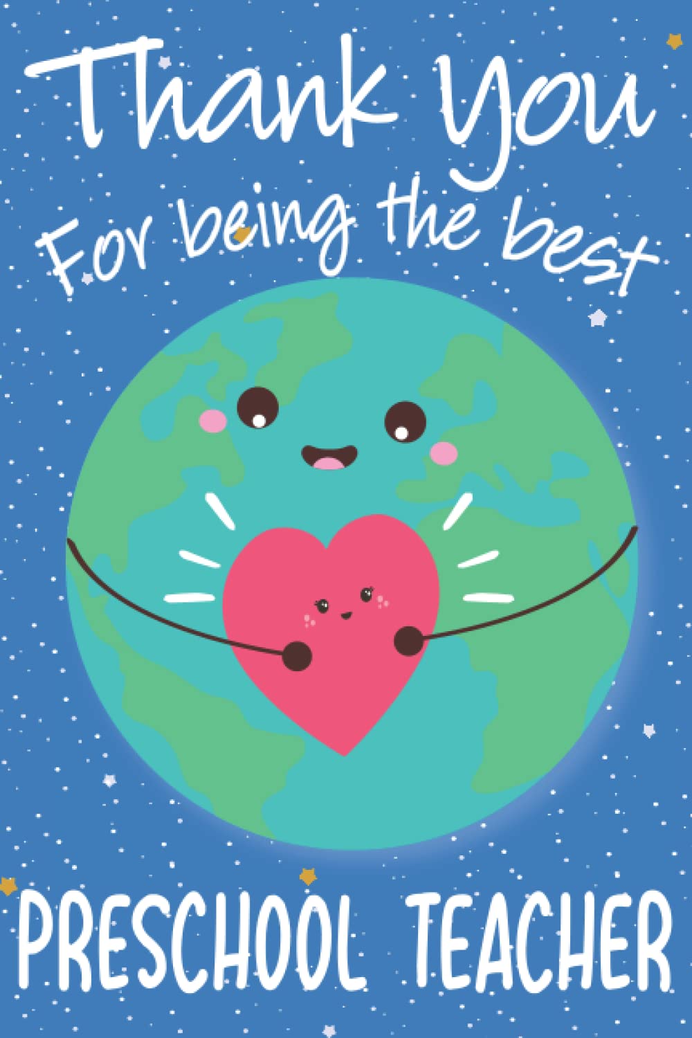 Thank You for Being The Best Preschool Teacher: Thank You Notebook for Your Favorite Preschool Teacher, Great Inspirational Journal for Preschool ... Day of School (Present for Preschool Teacher)