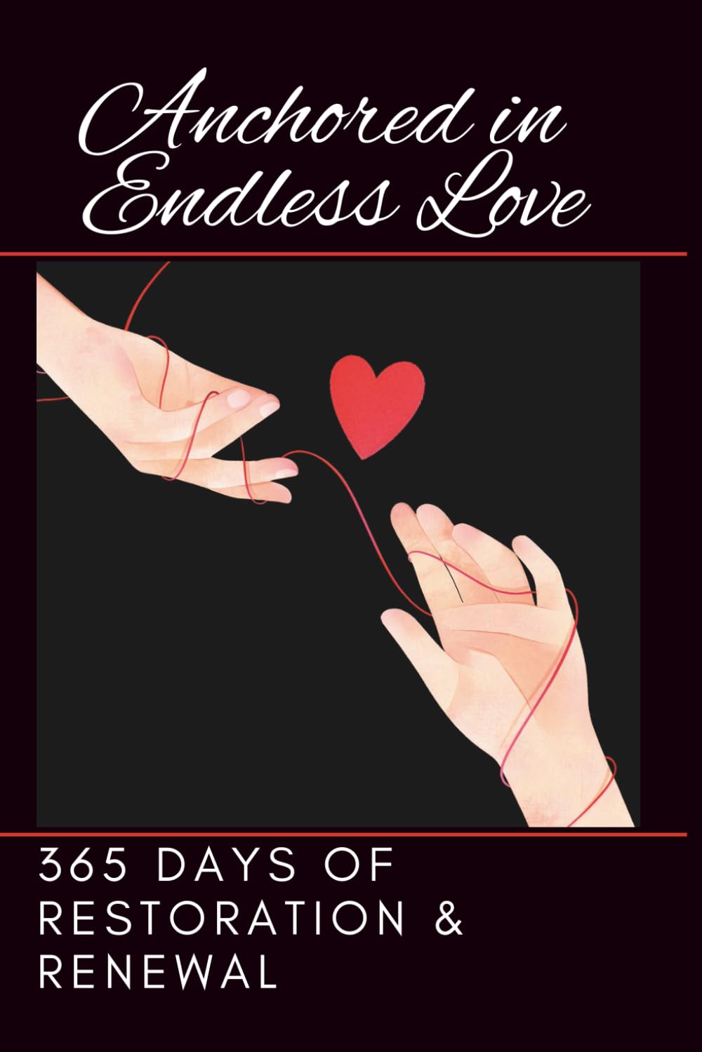 Anchored in Endless Love: 365 Days of Restoration & Renewal