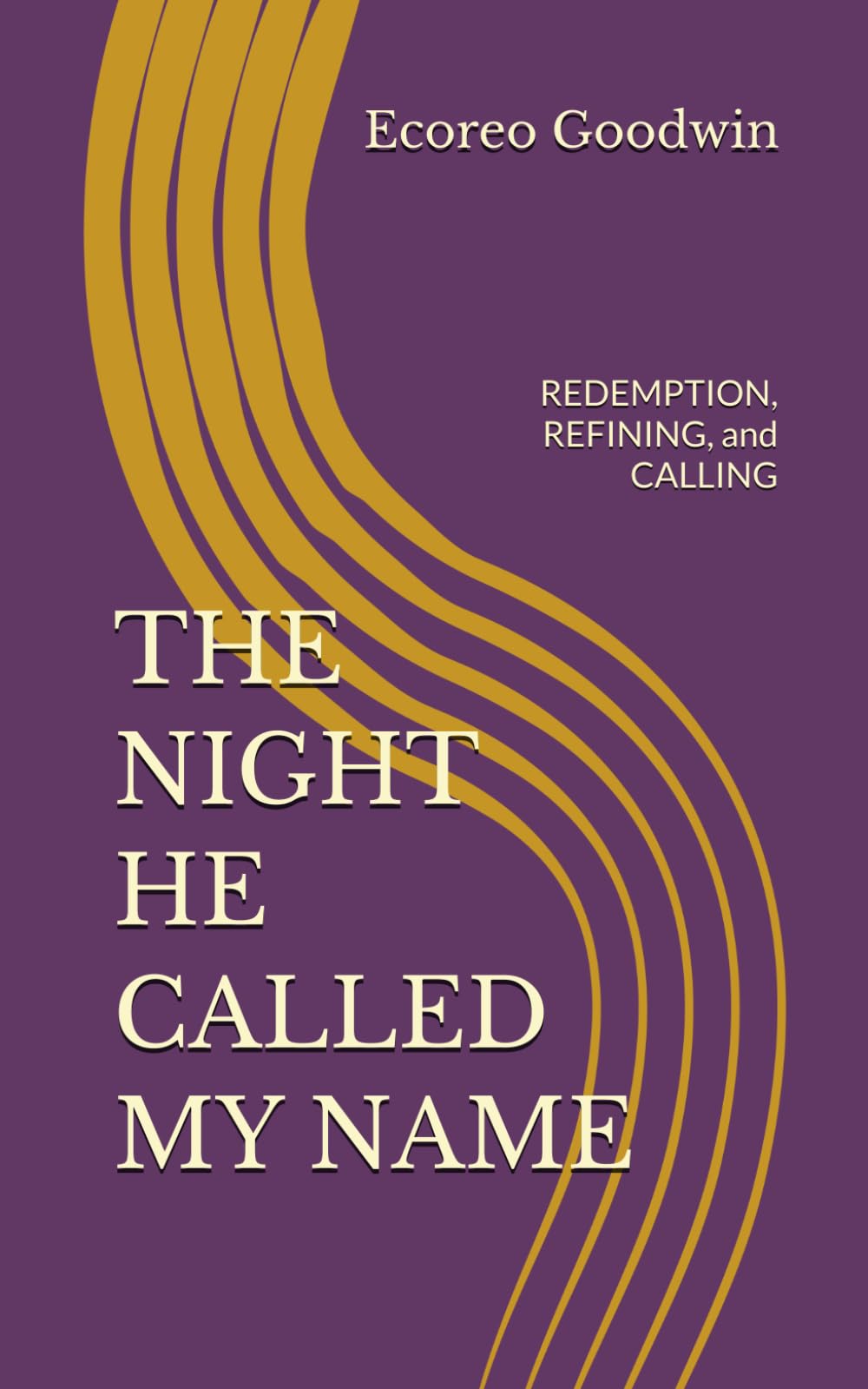 THE NIGHT HE CALLED MY NAME: REDEMPTION, REFINING, and CALLING (THE NIGHT HE CALLED MY NAME SERIES)