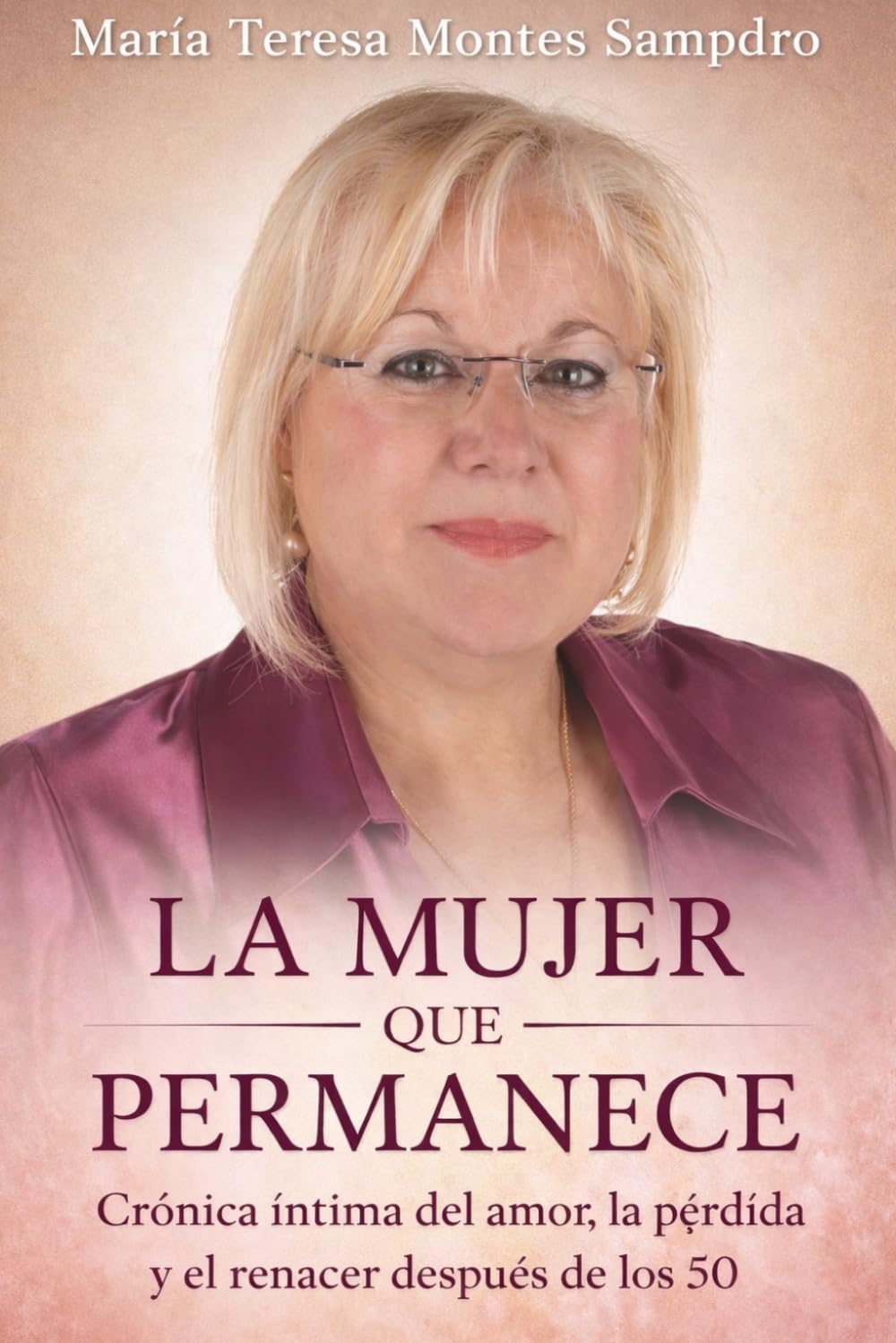 LA MUJER QUE PERMANECE: CRÓNICA INTIMA DEL AMOR, PÉRDIDA Y EL RENACER DESPUÉS DE LOS 50