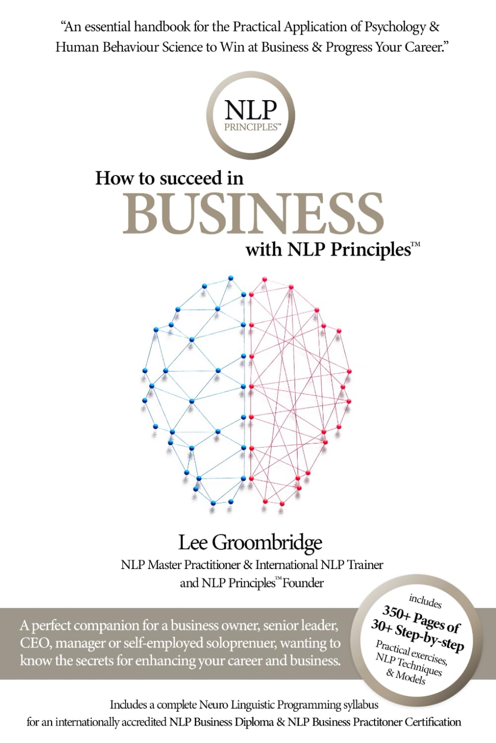 How to Succeed in Business with NLP Principles: A Handbook for the Practical Application of Psychology & Human Behaviour Science to Win at Business & Progress Your Career.