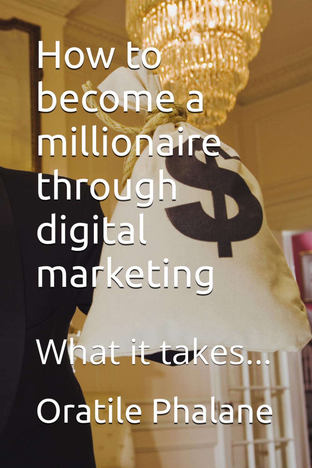 How to become a millionaire through digital marketing: What it takes…