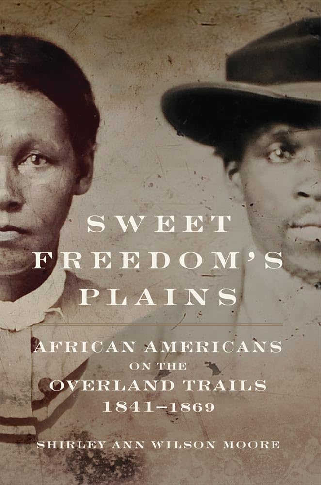 Sweet Freedom's Plains: African Americans on the Overland Trails, 1841–1869 (Volume 12) (Race and Culture in the American West Series)