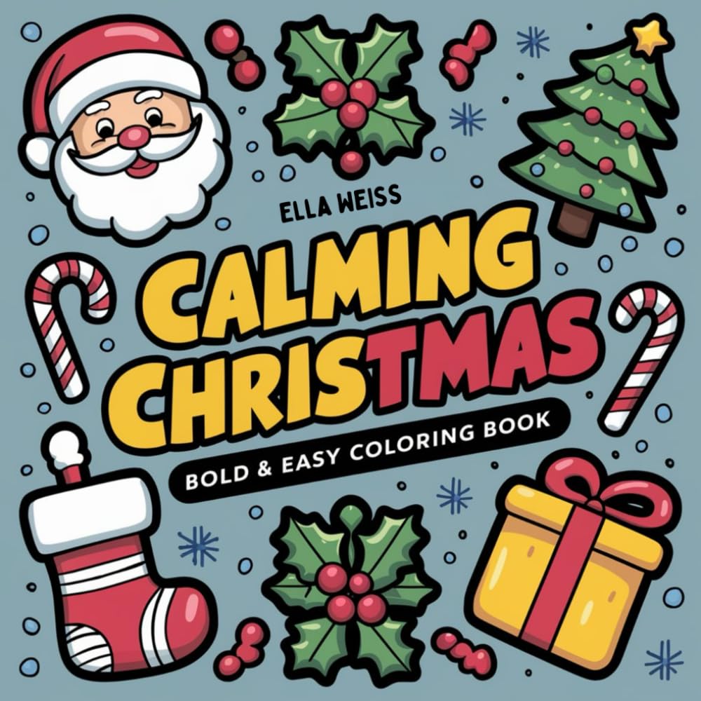 Calming Christmas Coloring Book for Adults & Kids: Bold and Easy, Large Print Designs for Relaxation: Featuring Santa Claus, Cozy Cabins, Festive ... & More (Christmas Coloring for Stress Relief)