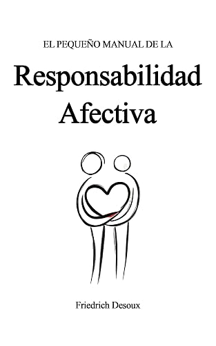 El pequeño manual de la Responsabilidad Afectiva (El pequeño manual de...)