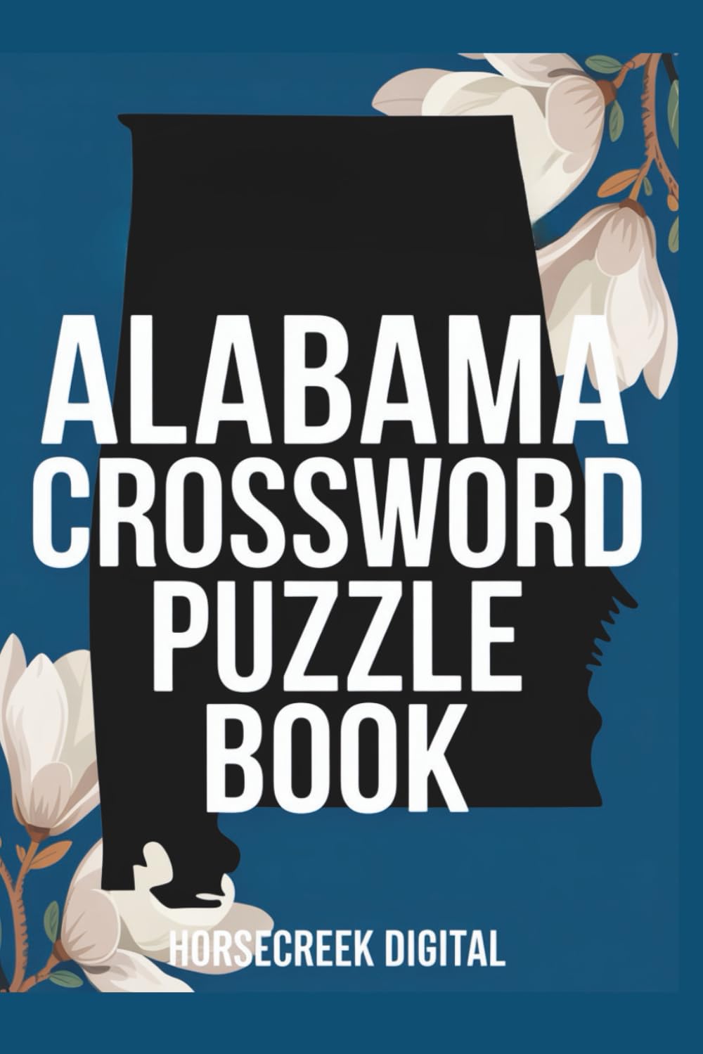 Alabama Crossword Puzzle Book: 150 Challenging & Fun Crosswords Celebrating Alabama’s History, Culture, Cities & Legends