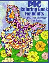 Pig Coloring Book For Adults- Cute Pig Designs For Stress Relief and Happiness: Paisley, Henna, Flower, and Mandala Designs and Patterns (Adult Coloring Books)