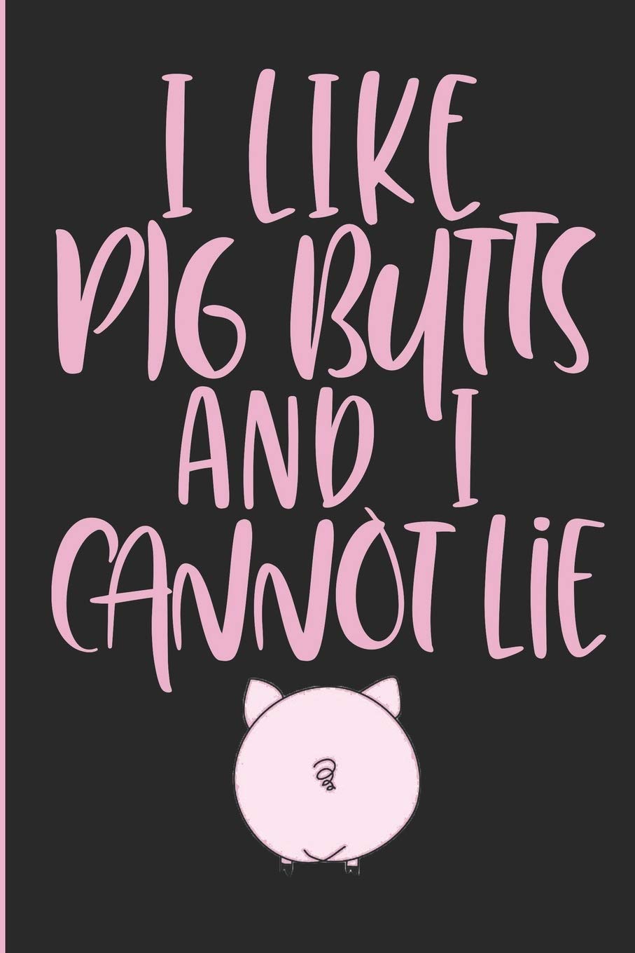 I Like Pig Butts And I Cannot Lie: Showbarn Pig Blank Lined Note Book
